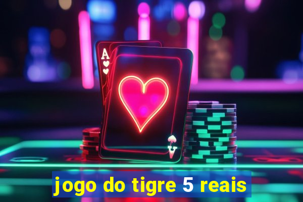 jogo do tigre 5 reais